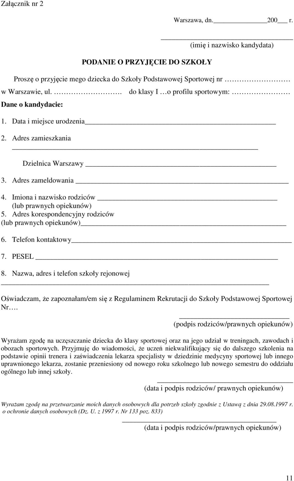 Imiona i nazwisko rodziców (lub prawnych opiekunów) 5. Adres korespondencyjny rodziców (lub prawnych opiekunów) 6. Telefon kontaktowy 7. PESEL 8.