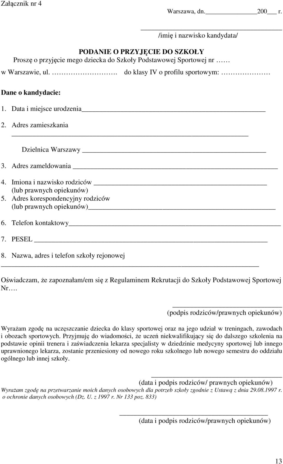 Imiona i nazwisko rodziców (lub prawnych opiekunów) 5. Adres korespondencyjny rodziców (lub prawnych opiekunów) 6. Telefon kontaktowy 7. PESEL 8.