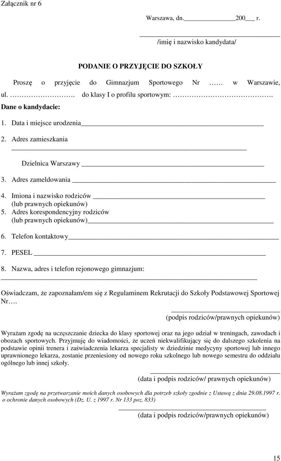 Imiona i nazwisko rodziców (lub prawnych opiekunów) 5. Adres korespondencyjny rodziców (lub prawnych opiekunów) 6. Telefon kontaktowy 7. PESEL 8.