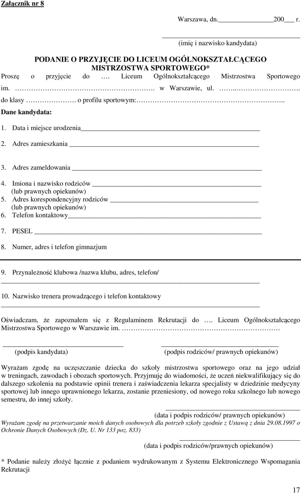 Imiona i nazwisko rodziców (lub prawnych opiekunów) 5. Adres korespondencyjny rodziców (lub prawnych opiekunów) 6. Telefon kontaktowy 7. PESEL 8. Numer, adres i telefon gimnazjum 9.