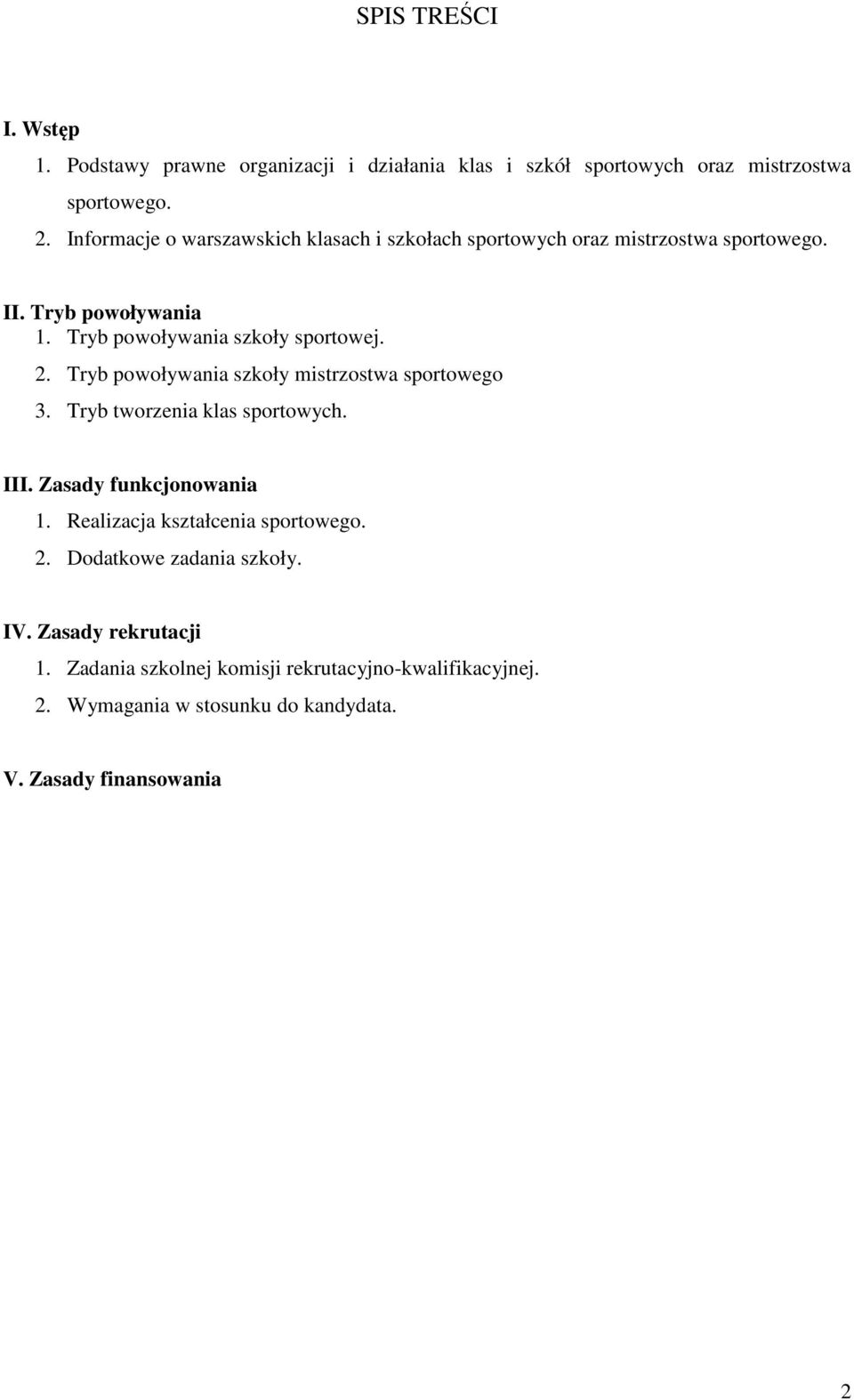 Tryb powoływania szkoły mistrzostwa sportowego 3. Tryb tworzenia klas sportowych. III. Zasady funkcjonowania 1. Realizacja kształcenia sportowego.