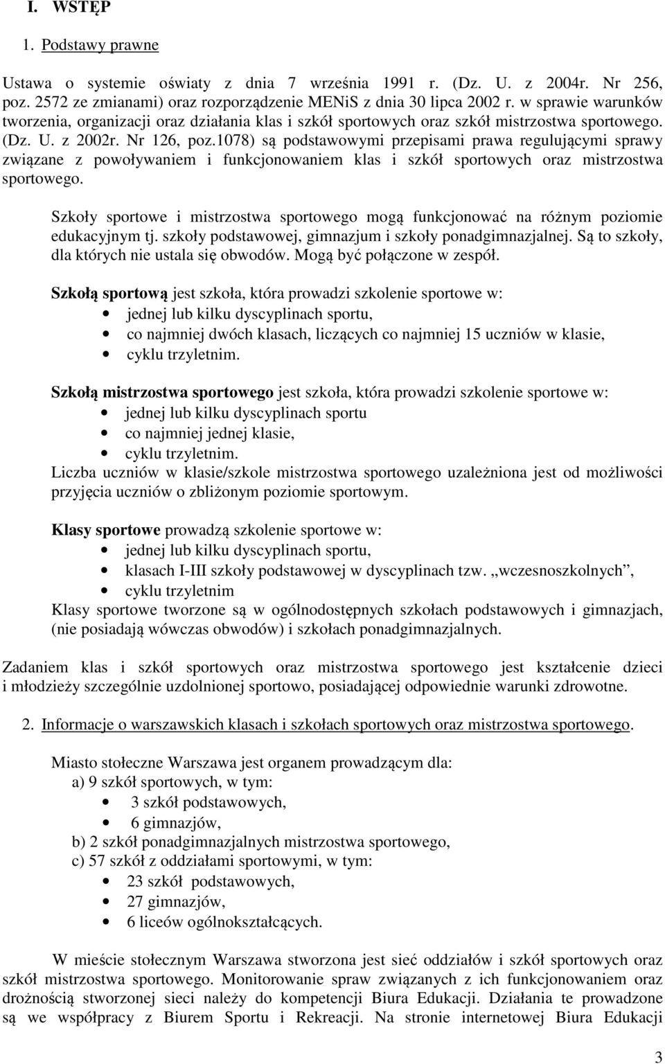 1078) są podstawowymi przepisami prawa regulującymi sprawy związane z powoływaniem i funkcjonowaniem klas i szkół sportowych oraz mistrzostwa sportowego.