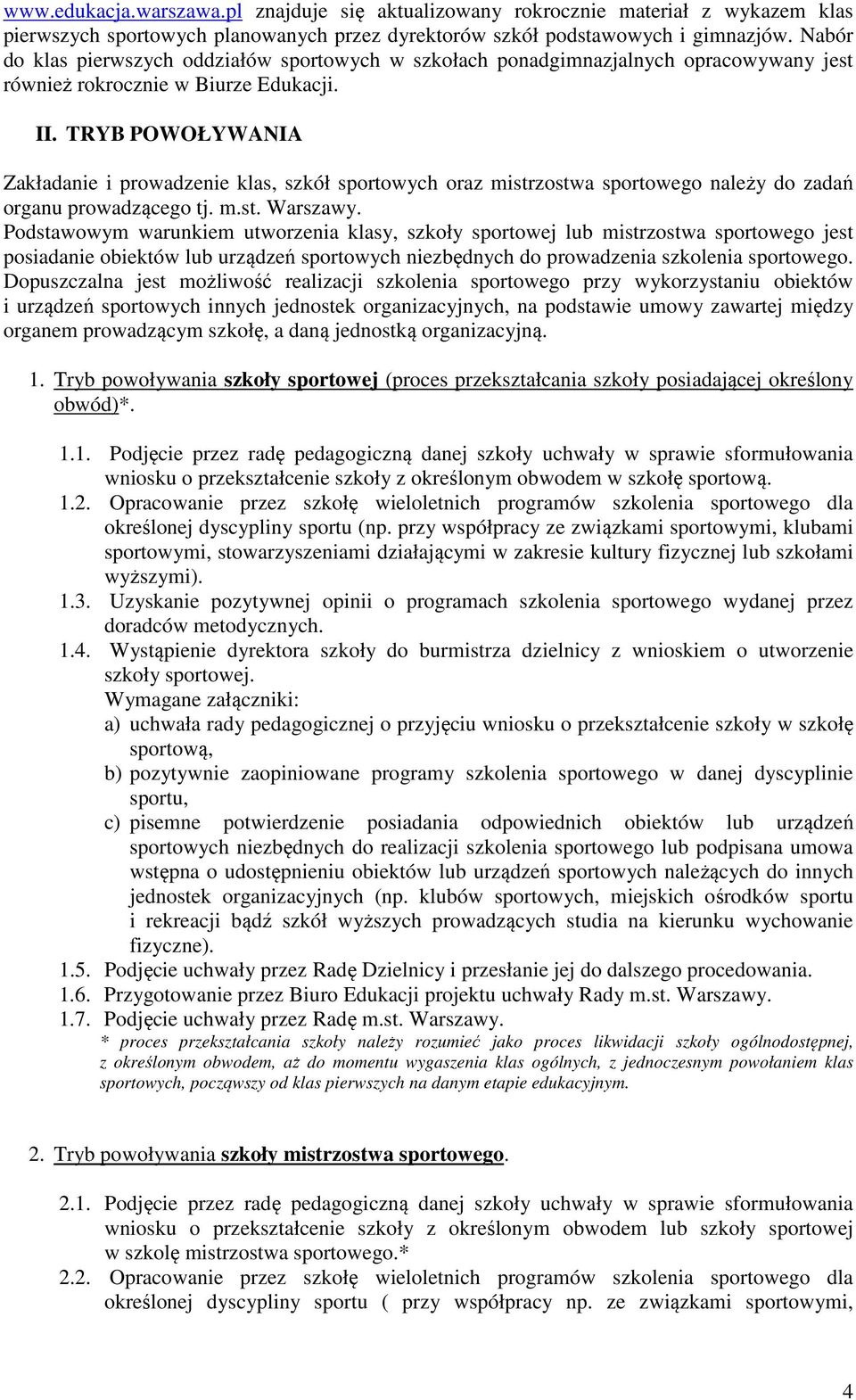 TRYB POWOŁYWANIA Zakładanie i prowadzenie klas, szkół sportowych oraz mistrzostwa sportowego należy do zadań organu prowadzącego tj. m.st. Warszawy.