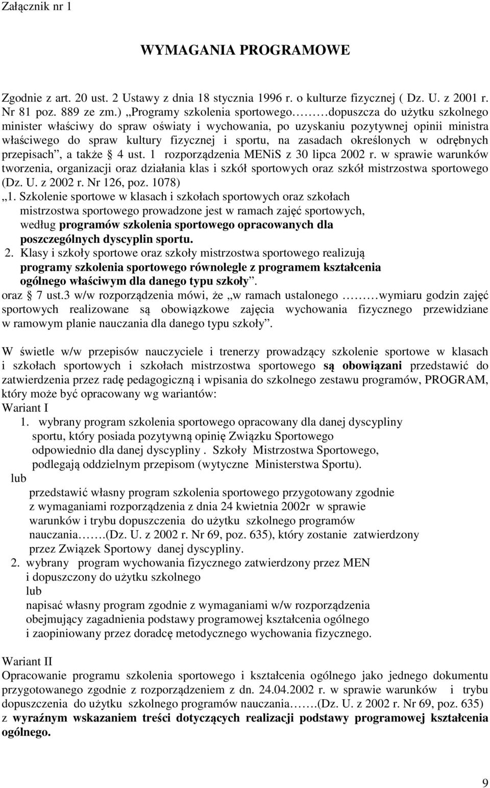 na zasadach określonych w odrębnych przepisach, a także 4 ust. 1 rozporządzenia MENiS z 30 lipca 2002 r.