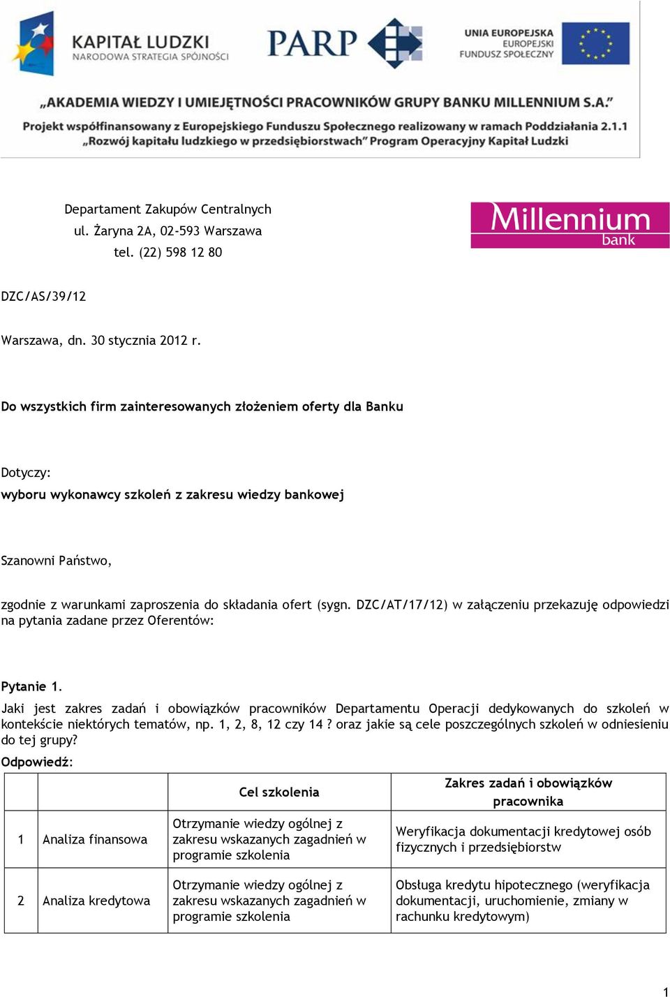 DZC/AT/17/12) w załączeniu przekazuję odpowiedzi na pytania zadane przez Oferentów: Pytanie 1.