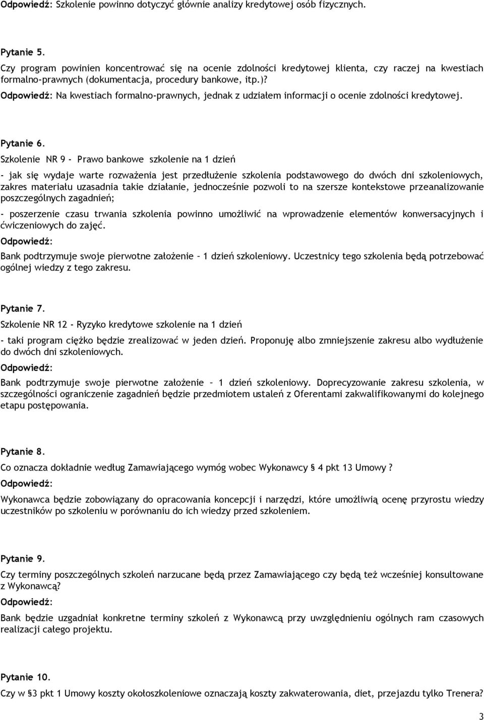Na kwestiach formalno-prawnych, jednak z udziałem informacji o ocenie zdolności kredytowej. Pytanie 6.