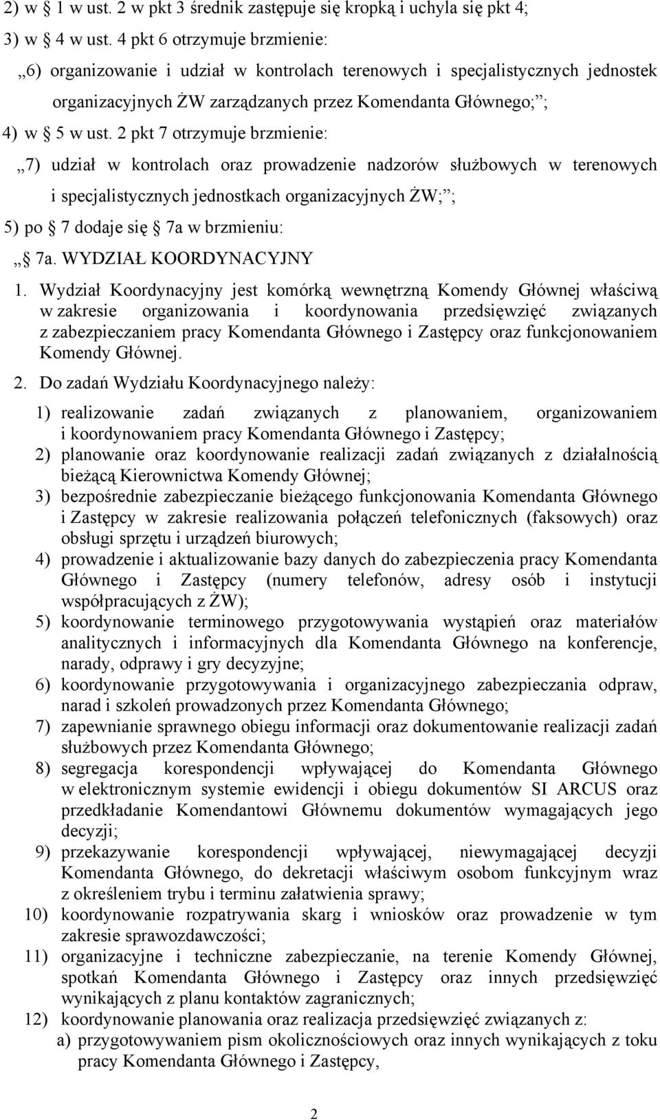 2 pkt 7 otrzymuje brzmienie: 7) udział w kontrolach oraz prowadzenie nadzorów służbowych w terenowych i specjalistycznych jednostkach organizacyjnych ŻW; ; 5) po 7 dodaje się 7a w brzmieniu: 7a.