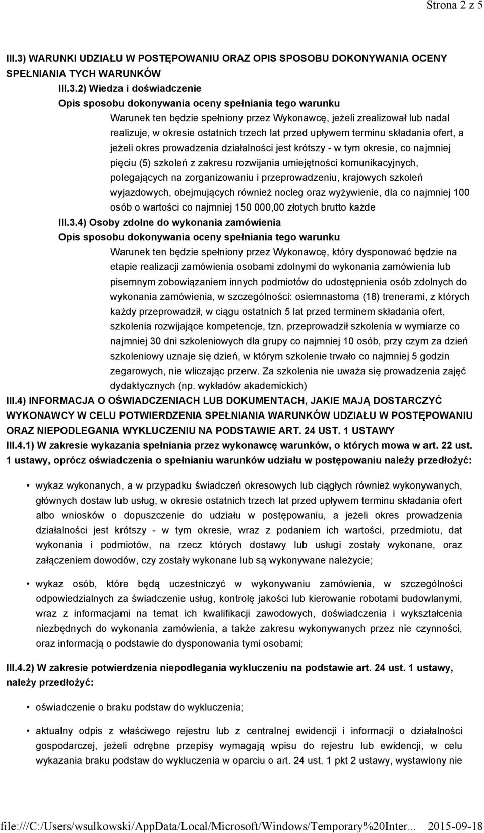 2) Wiedza i doświadczenie Opis sposobu dokonywania oceny spełniania tego warunku Warunek ten będzie spełniony przez Wykonawcę, jeżeli zrealizował lub nadal realizuje, w okresie ostatnich trzech lat