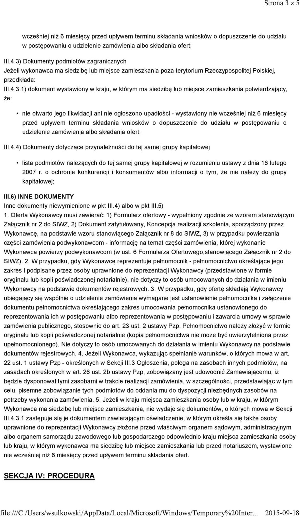 siedzibę lub miejsce zamieszkania potwierdzający, że: nie otwarto jego likwidacji ani nie ogłoszono upadłości - wystawiony nie wcześniej niż 6 miesięcy przed upływem terminu składania wniosków o