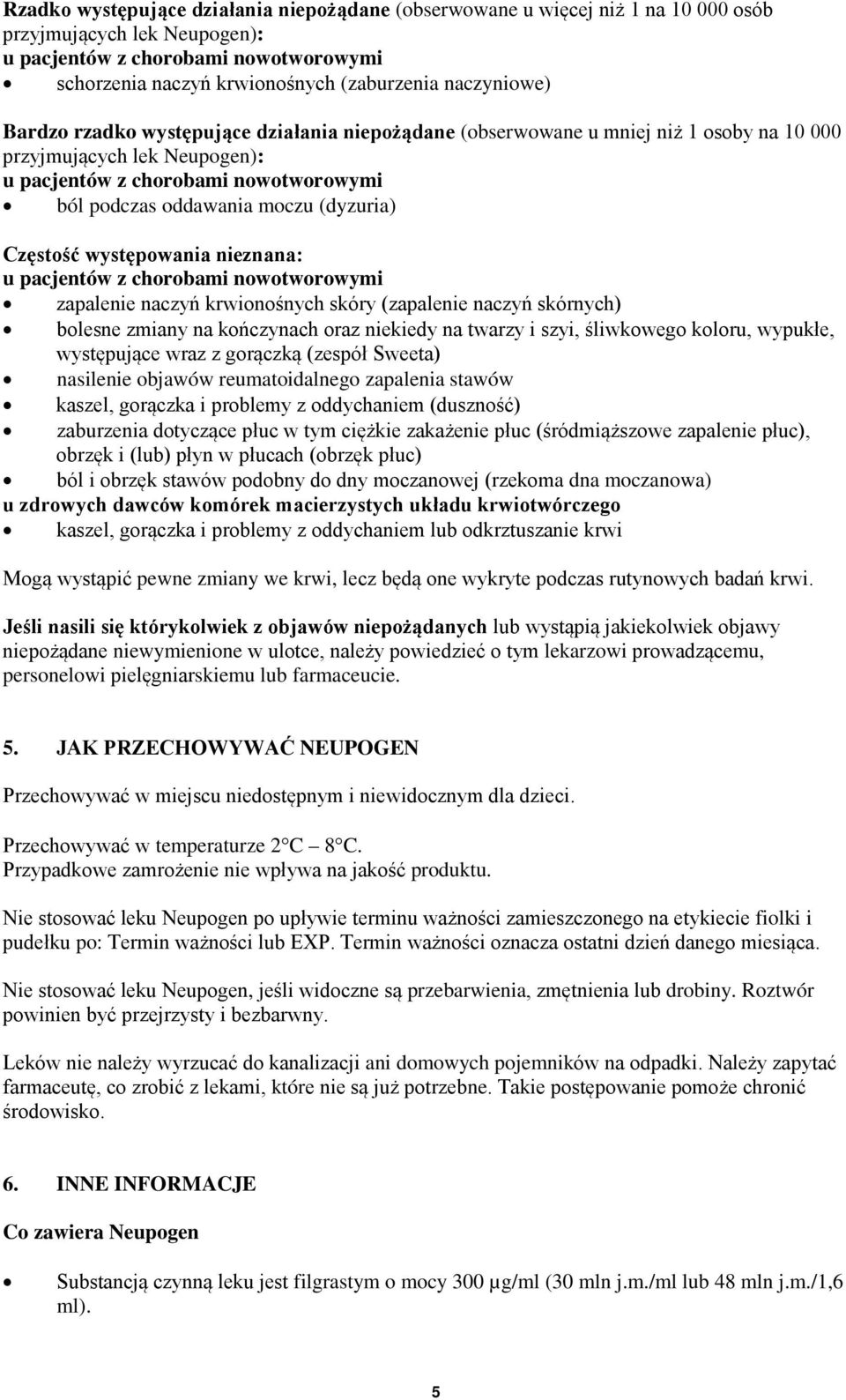 niekiedy na twarzy i szyi, śliwkowego koloru, wypukłe, występujące wraz z gorączką (zespół Sweeta) nasilenie objawów reumatoidalnego zapalenia stawów kaszel, gorączka i problemy z oddychaniem