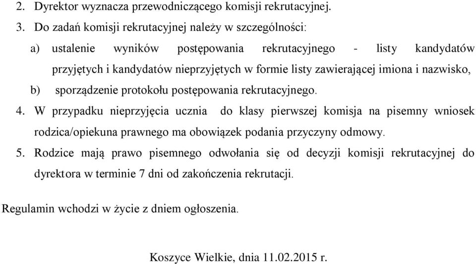 listy zawierającej imiona i nazwisko, b) sporządzenie protokołu postępowania rekrutacyjnego. 4.
