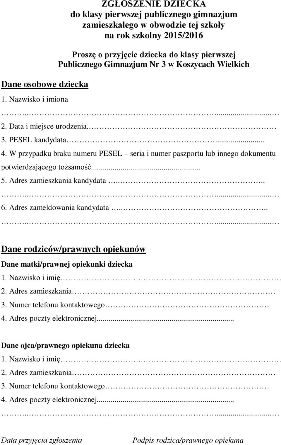 dziecka do klasy pierwszej Publicznego Gimnazjum Nr 3 w Koszycach Wielkich 2. Data i miejsce urodzenia. 3. PESEL kandydata... 4.