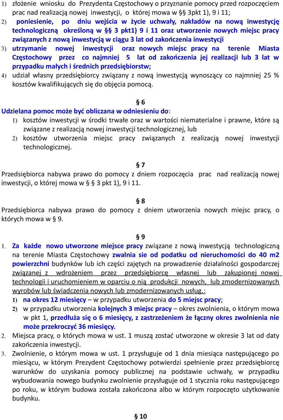 nowej inwestycji oraz nowych miejsc pracy na terenie Miasta Częstochowy przez co najmniej 5 lat od zakończenia jej realizacji lub 3 lat w przypadku małych i średnich przedsiębiorstw; 4) udział własny