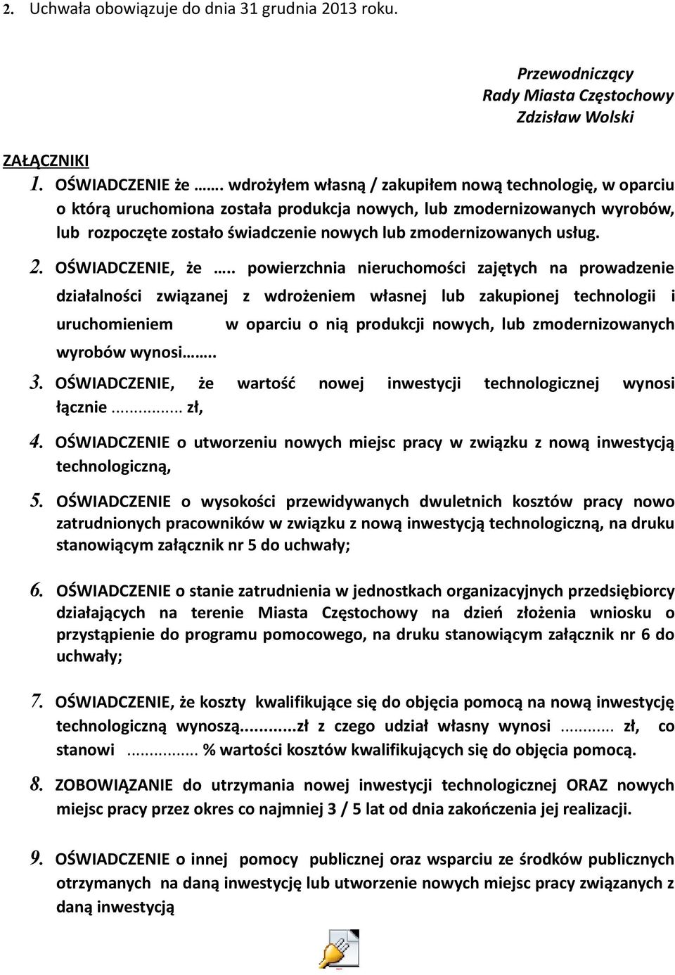 usług. 2. OŚWIADCZENIE, że.. powierzchnia nieruchomości zajętych na prowadzenie działalności związanej z wdrożeniem własnej lub zakupionej technologii i uruchomieniem wyrobów wynosi.