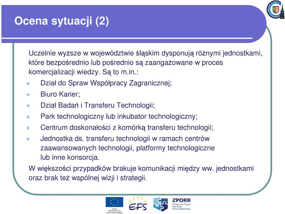 : Dział do Spraw Współpracy Zagranicznej; Biuro Karier; Dział Badań i Transferu Technologii; Park technologiczny lub inkubator technologiczny; Centrum