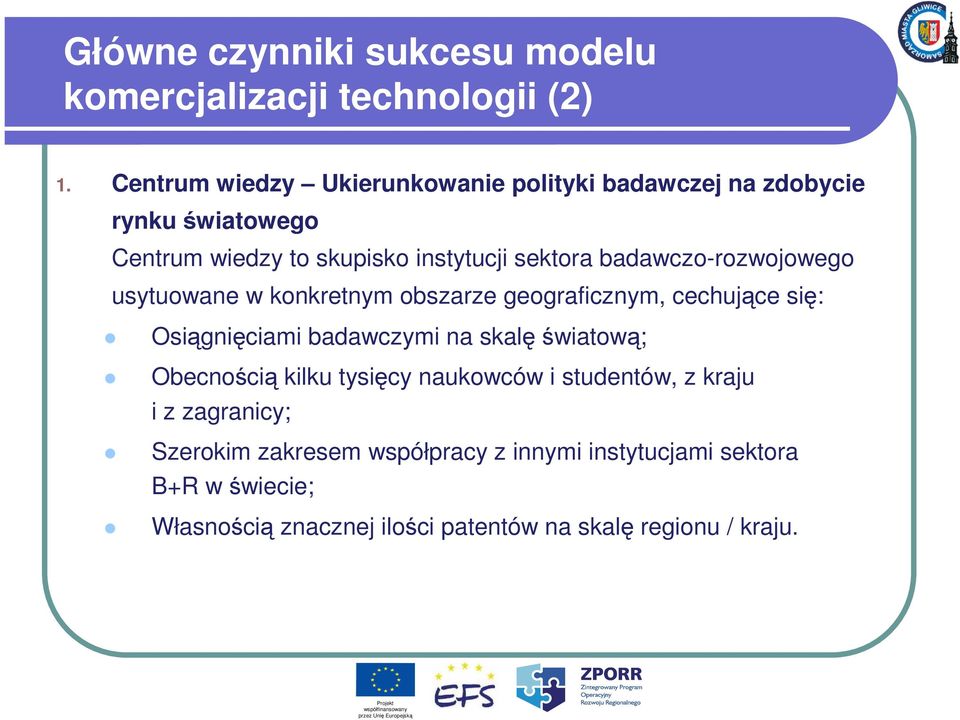 badawczo-rozwojowego usytuowane w konkretnym obszarze geograficznym, cechujące się: Osiągnięciami badawczymi na skalę światową;
