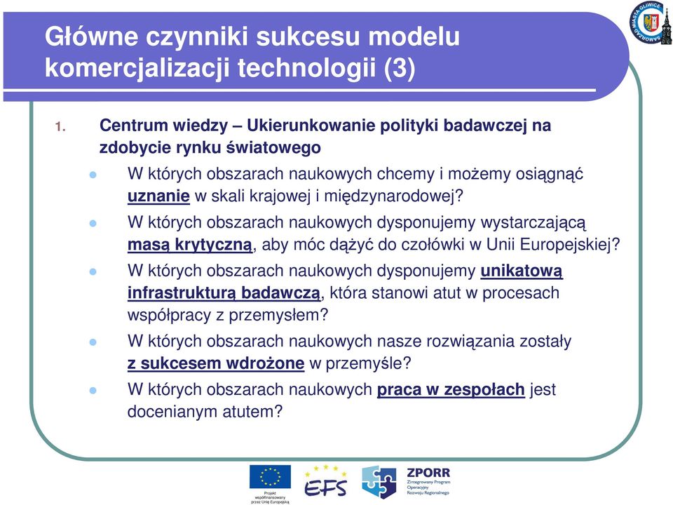 międzynarodowej? W których obszarach naukowych dysponujemy wystarczającą masą krytyczną, aby móc dąŝyć do czołówki w Unii Europejskiej?