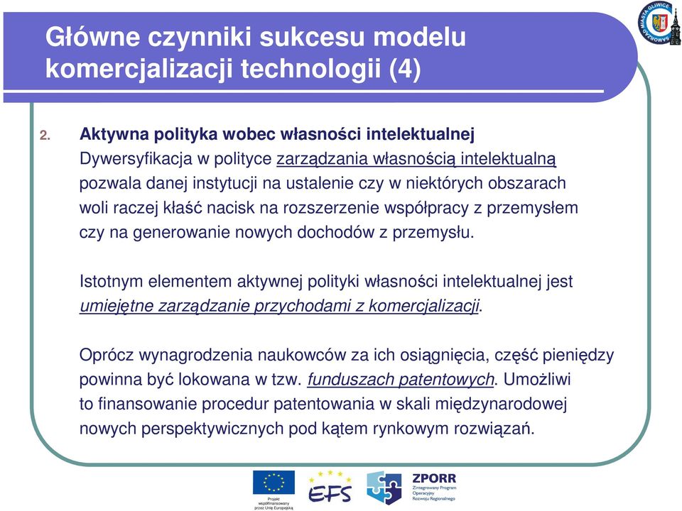 woli raczej kłaść nacisk na rozszerzenie współpracy z przemysłem czy na generowanie nowych dochodów z przemysłu.