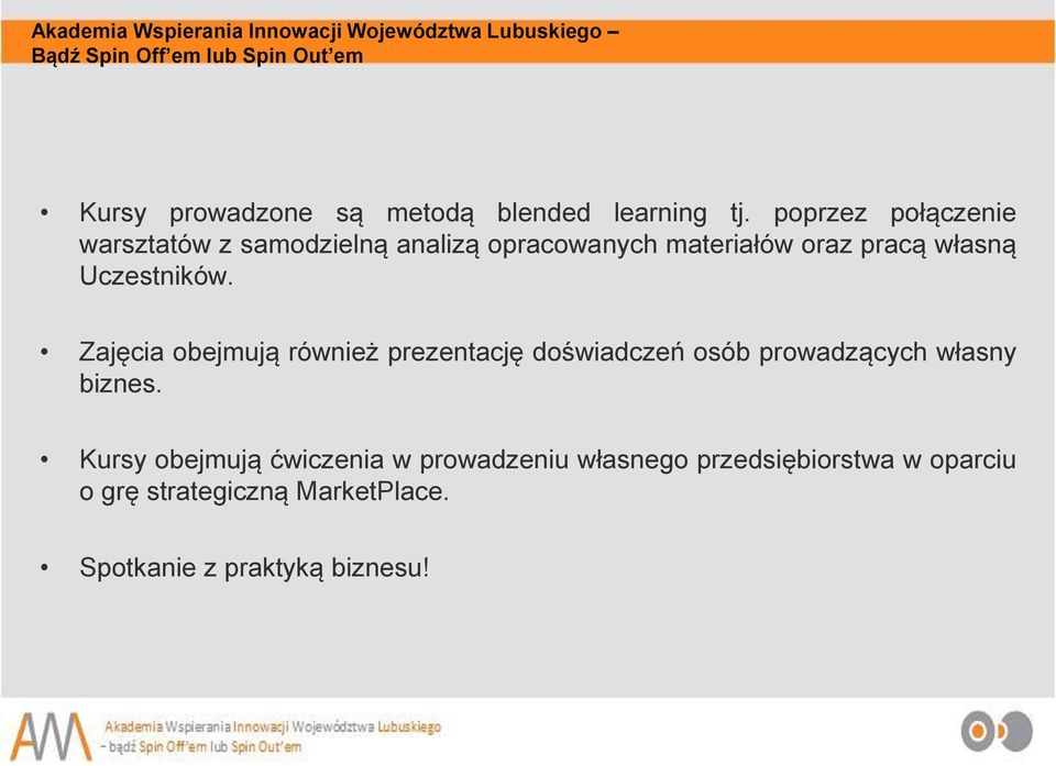 Uczestników. Zajęcia obejmują również prezentację doświadczeń osób prowadzących własny biznes.