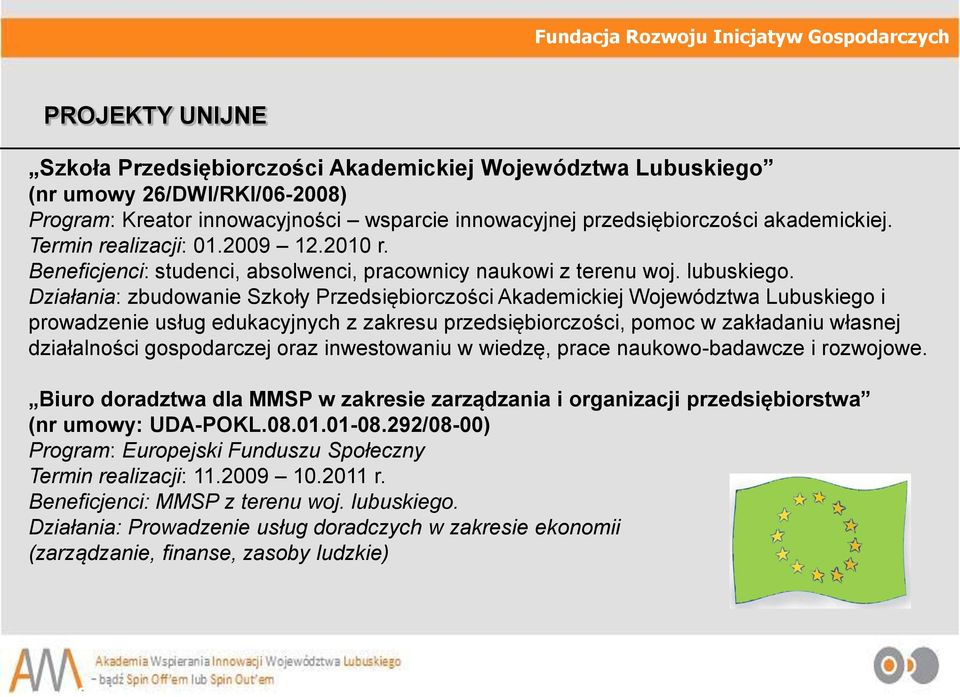 Działania: zbudowanie Szkoły Przedsiębiorczości Akademickiej Województwa Lubuskiego i prowadzenie usług edukacyjnych z zakresu przedsiębiorczości, pomoc w zakładaniu własnej działalności gospodarczej