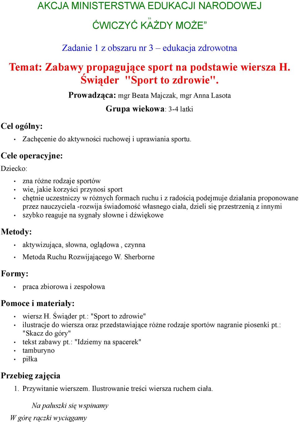 Cele operacyjne: Dziecko: zna różne rodzaje sportów wie, jakie korzyści przynosi sport chętnie uczestniczy w różnych formach ruchu i z radością podejmuje działania proponowane przez nauczyciela