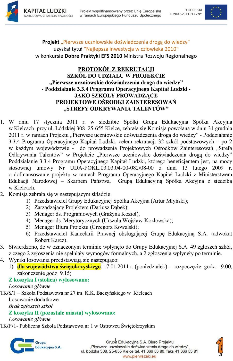 3.4 Programu Operacyjnego Kapitał Ludzki - JAKO SZKOŁY PROWADZĄCE PROJEKTOWE OŚRODKI ZAINTERESOWAŃ STREFY ODKRYWANIA TALENTÓW 1. W dniu 17 stycznia 2011 r.