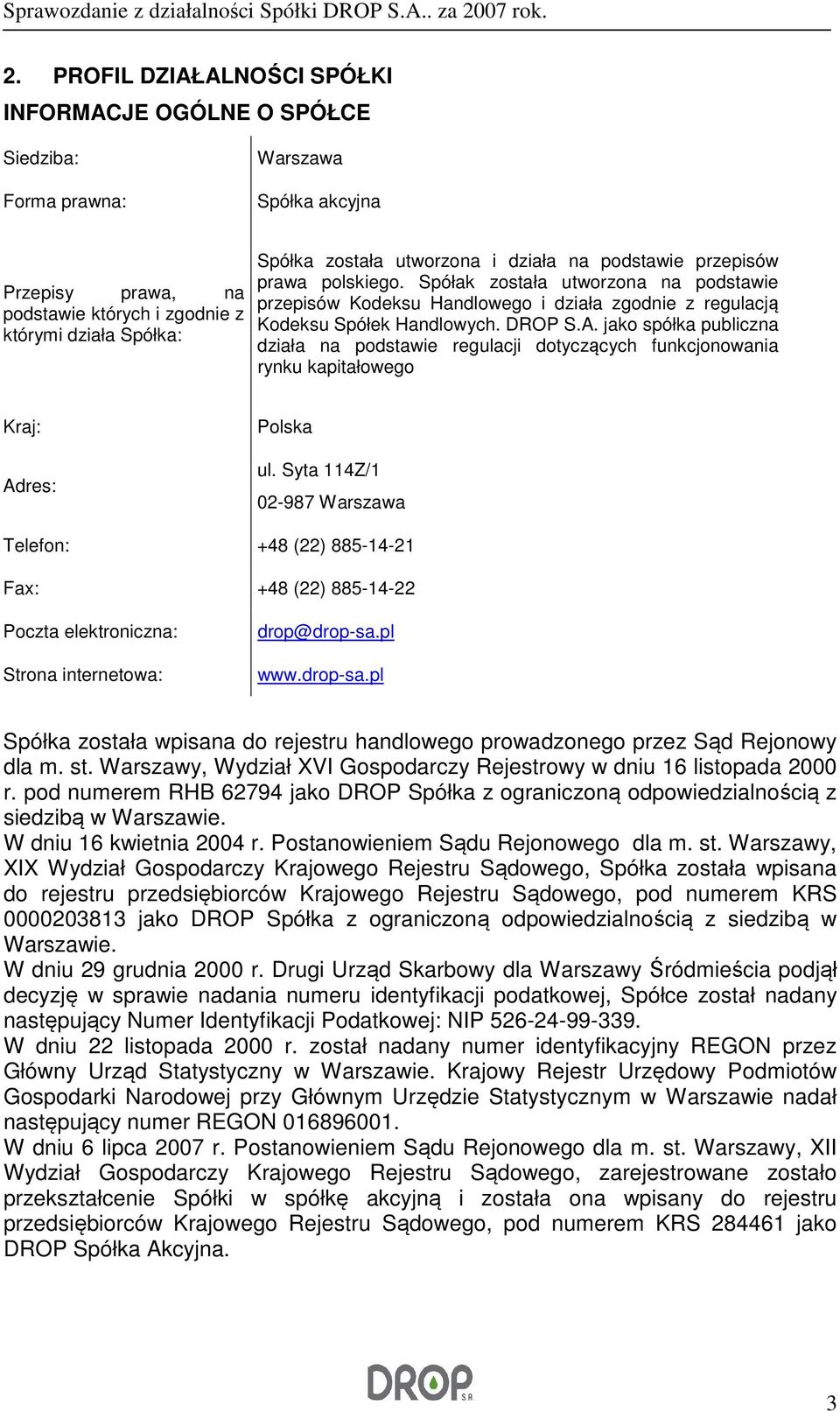 jako spółka publiczna działa na podstawie regulacji dotyczących funkcjonowania rynku kapitałowego Kraj: Adres: Polska ul.