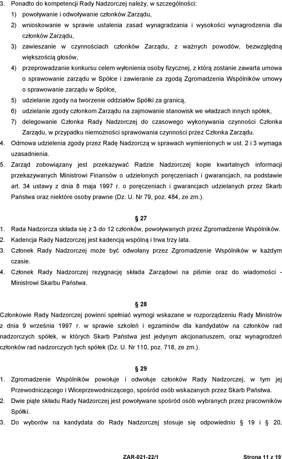 zawarta umowa o sprawowanie zarządu w Spółce i zawieranie za zgodą Zgromadzenia Wspólników umowy o sprawowanie zarządu w Spółce, 5) udzielanie zgody na tworzenie oddziałów Spółki za granicą, 6)