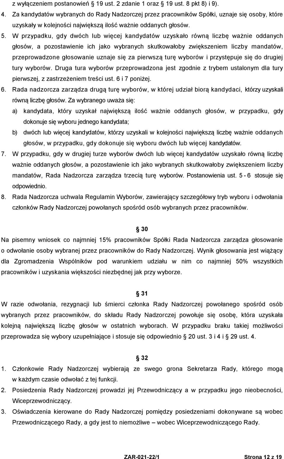 W przypadku, gdy dwóch lub więcej kandydatów uzyskało równą liczbę ważnie oddanych głosów, a pozostawienie ich jako wybranych skutkowałoby zwiększeniem liczby mandatów, przeprowadzone głosowanie