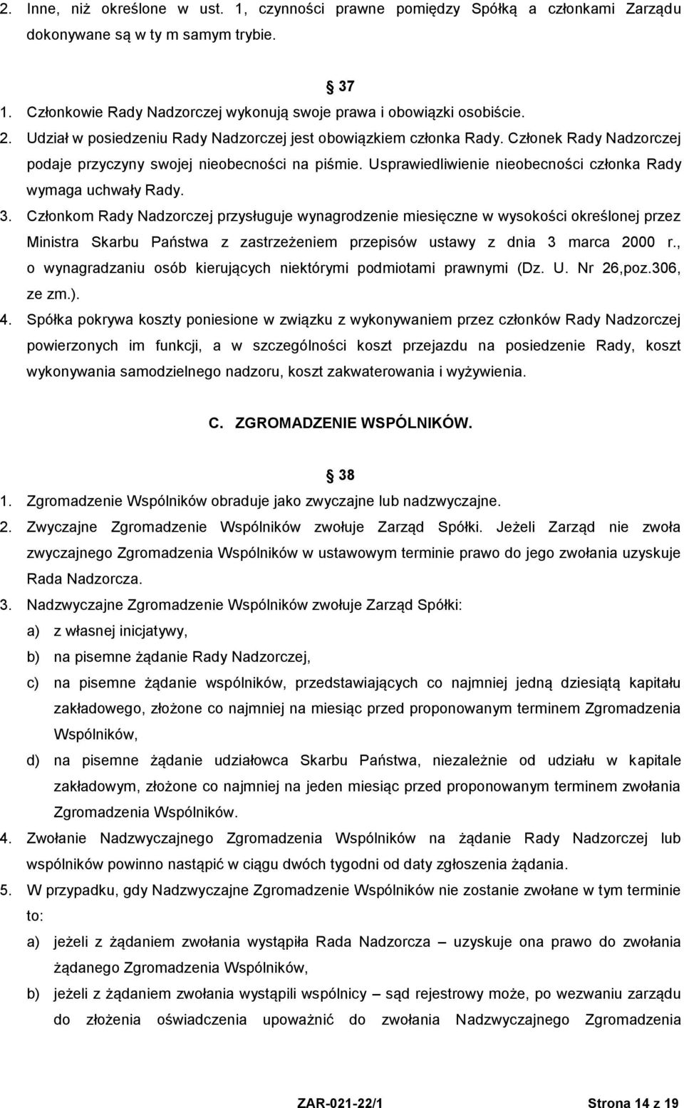 Usprawiedliwienie nieobecności członka Rady wymaga uchwały Rady. 3.