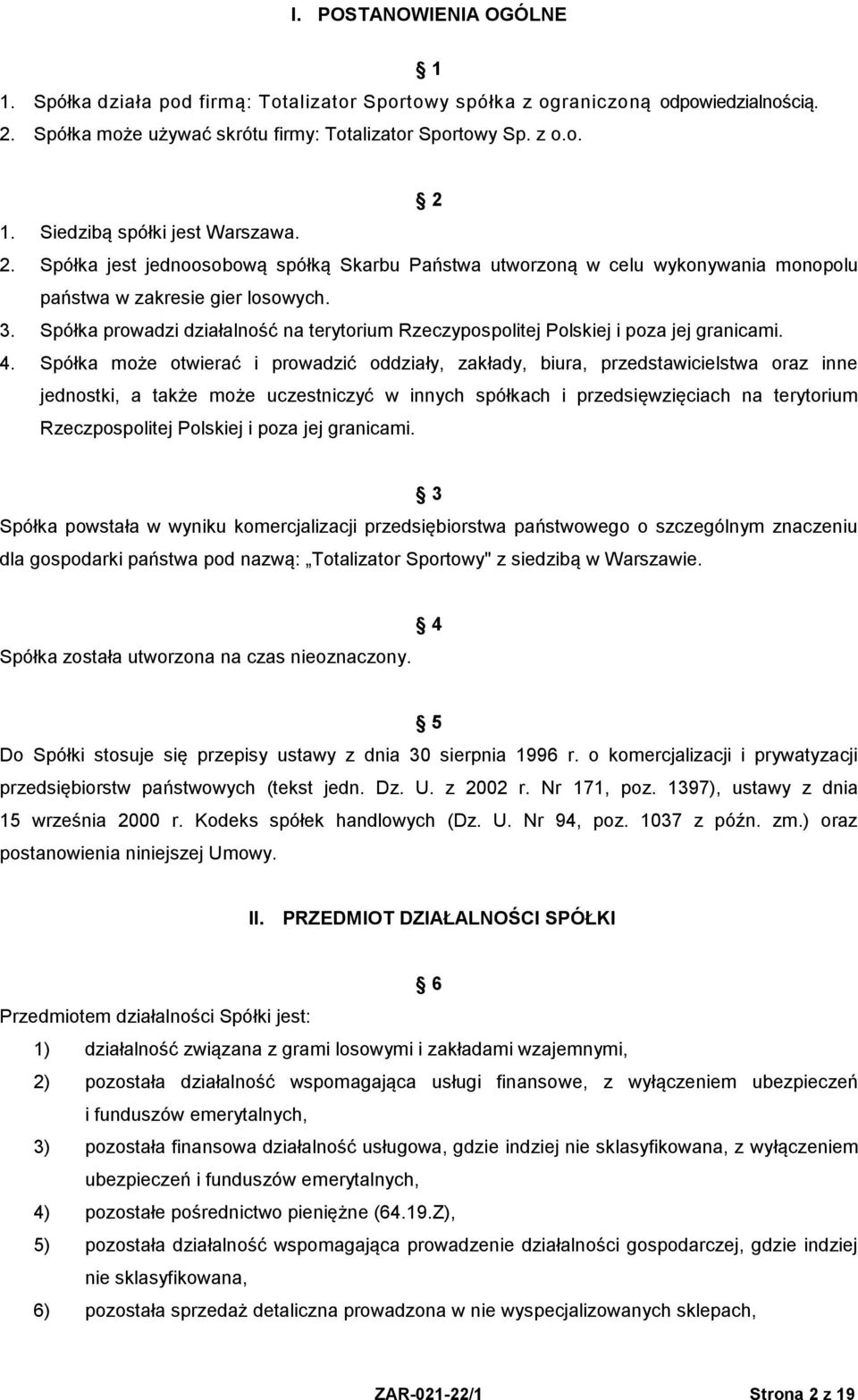Spółka prowadzi działalność na terytorium Rzeczypospolitej Polskiej i poza jej granicami. 4.