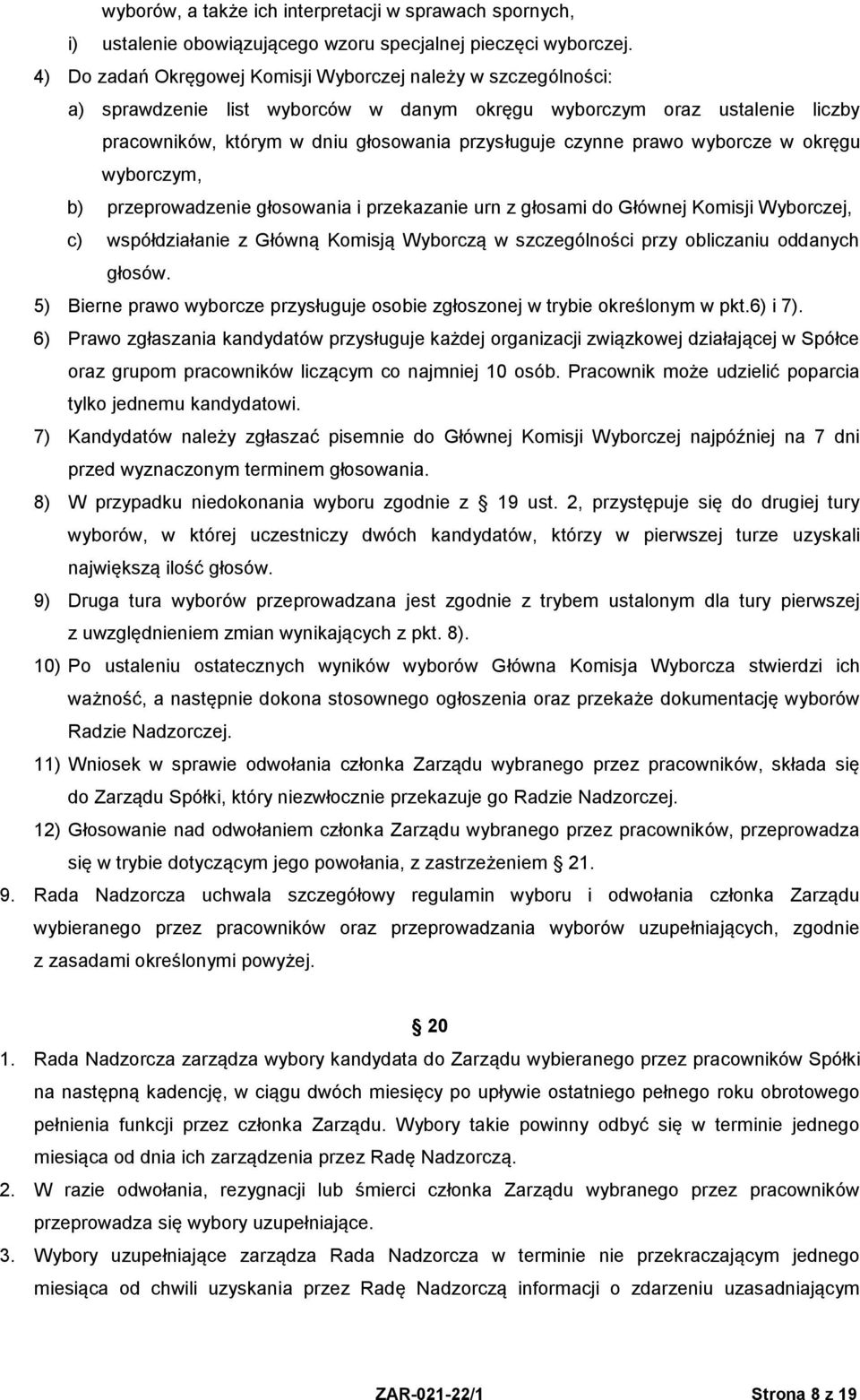 prawo wyborcze w okręgu wyborczym, b) przeprowadzenie głosowania i przekazanie urn z głosami do Głównej Komisji Wyborczej, c) współdziałanie z Główną Komisją Wyborczą w szczególności przy obliczaniu