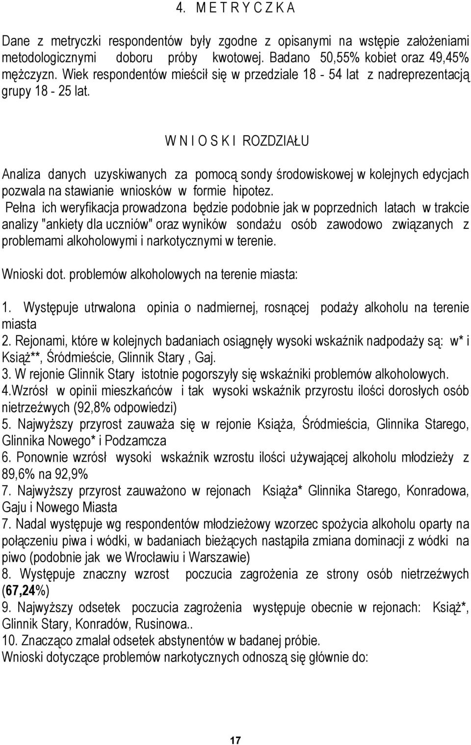 W N I O S K I ROZDZIAŁU Analiza danych uzyskiwanych za pomocą sondy środowiskowej w kolejnych edycjach pozwala na stawianie wniosków w formie hipotez.