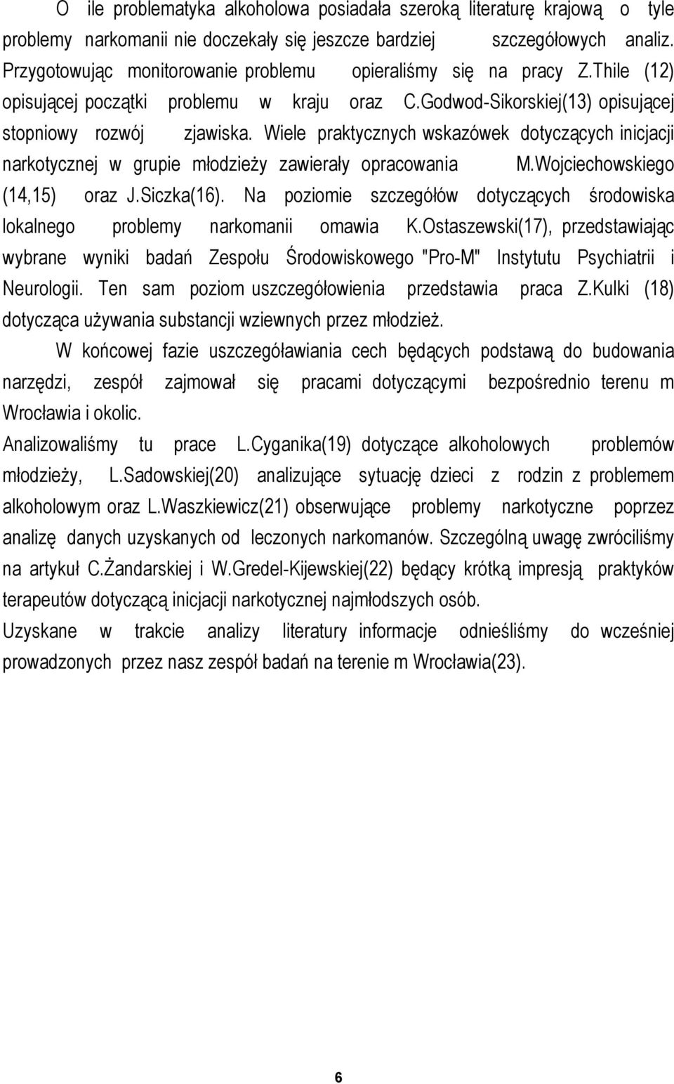 Wiele praktycznych wskazówek dotyczących inicjacji narkotycznej w grupie młodzieży zawierały opracowania M.Wojciechowskiego (14,15) oraz J.Siczka(16).