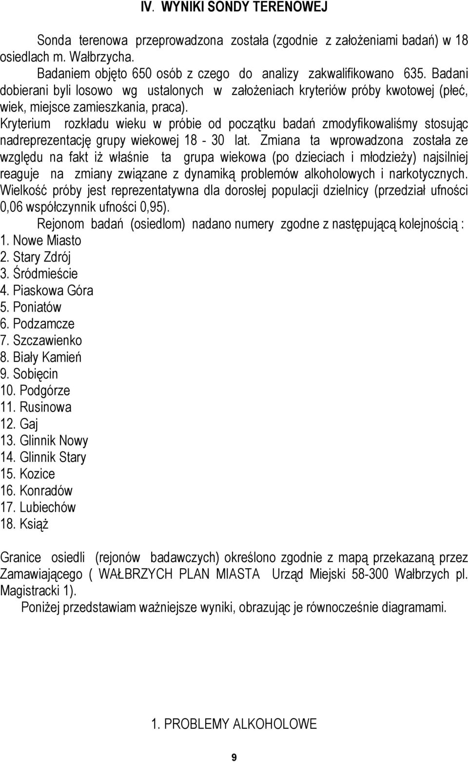 Kryterium rozkładu wieku w próbie od początku badań zmodyfikowaliśmy stosując nadreprezentację grupy wiekowej 18-3 lat.