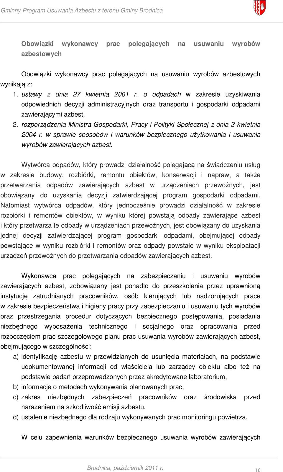 rozporządzenia Ministra Gospodarki, Pracy i Polityki Społecznej z dnia 2 kwietnia 2004 r. w sprawie sposobów i warunków bezpiecznego użytkowania i usuwania wyrobów zawierających azbest.