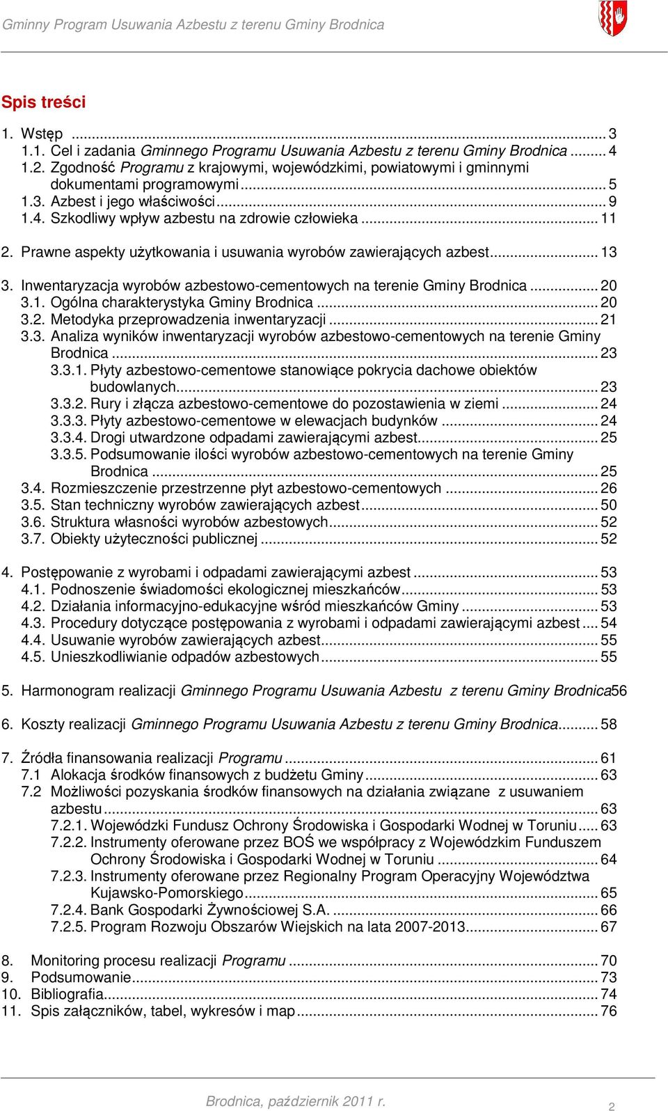 Prawne aspekty użytkowania i usuwania wyrobów zawierających azbest... 13 3. Inwentaryzacja wyrobów azbestowo-cementowych na terenie Gminy Brodnica... 20 3.1. Ogólna charakterystyka Gminy Brodnica.