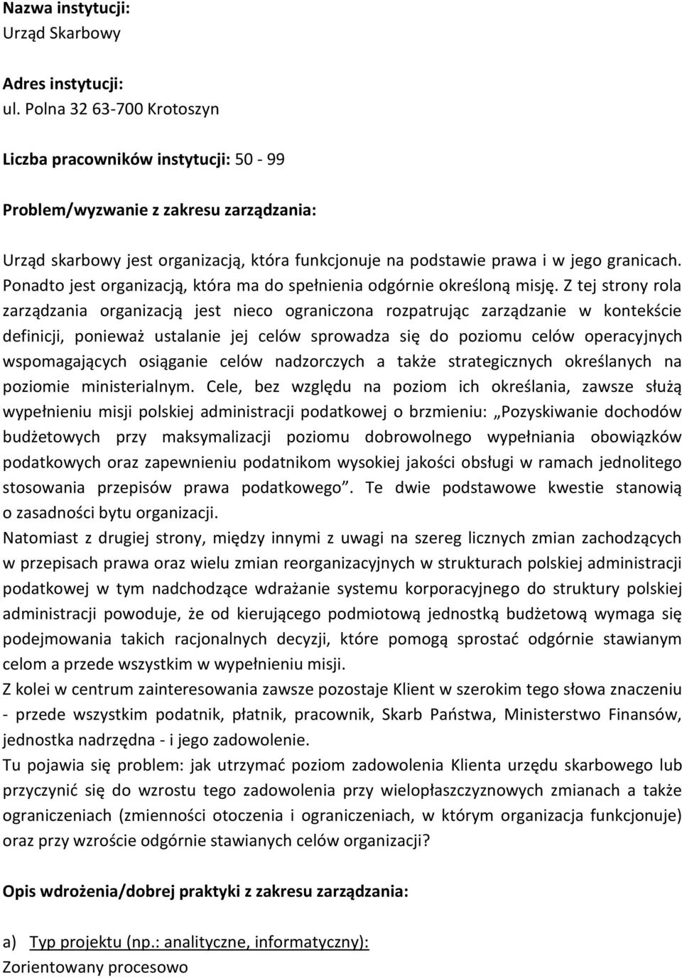 Ponadto jest organizacją, która ma do spełnienia odgórnie określoną misję.