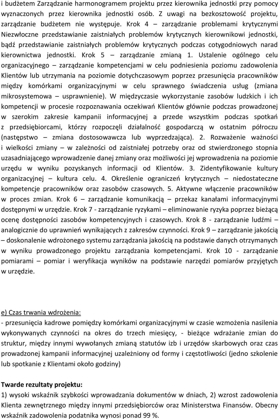 Krok 4 zarządzanie problemami krytycznymi Niezwłoczne przedstawianie zaistniałych problemów krytycznych kierownikowi jednostki, bądź przedstawianie zaistniałych problemów krytycznych podczas