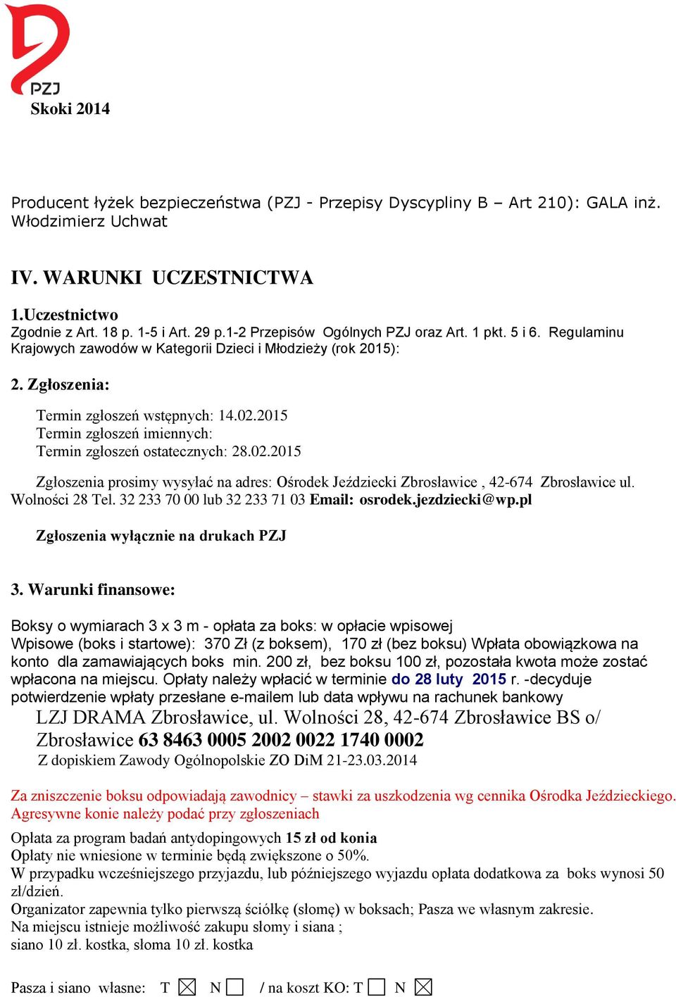 2015 Termin zgłoszeń imiennych: Termin zgłoszeń ostatecznych: 28.02.2015 Zgłoszenia prosimy wysyłać na adres: Ośrodek Jeździecki Zbrosławice, 42-674 Zbrosławice ul. Wolności 28 Tel.