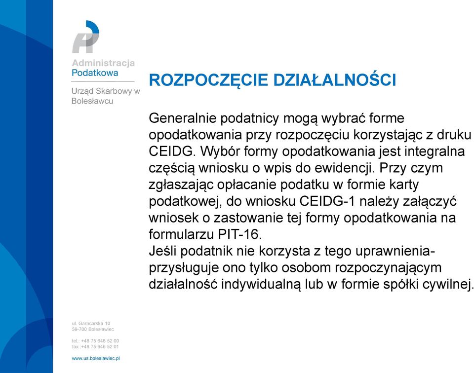 Przy czym zgłaszając opłacanie podatku w formie karty podatkowej, do wniosku CEIDG-1 należy załączyć wniosek o zastowanie tej formy