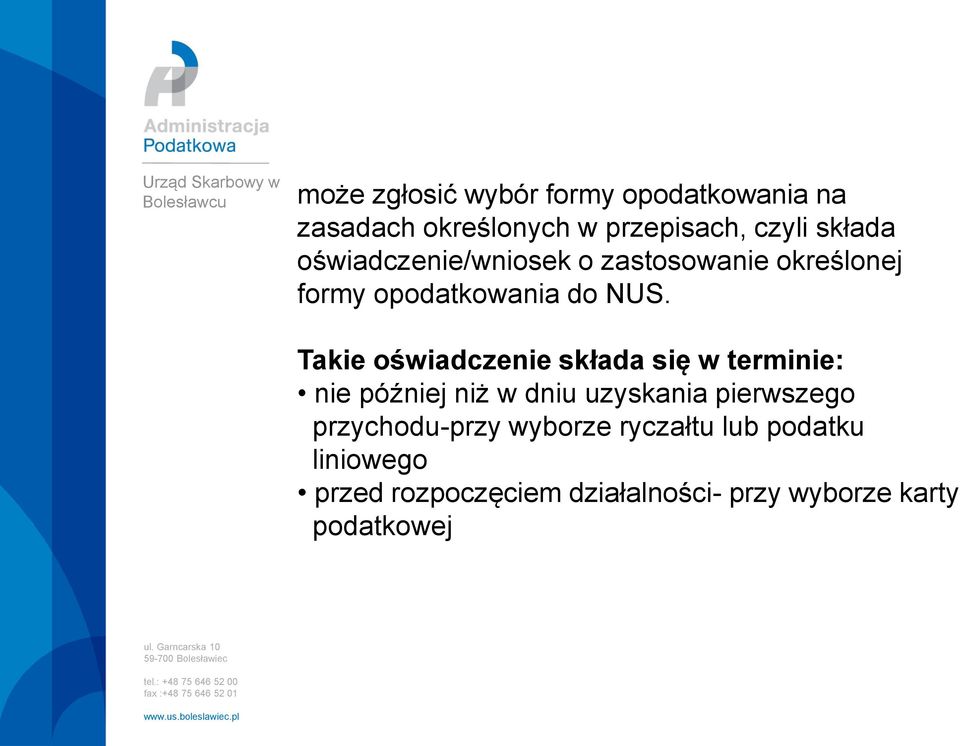 Takie oświadczenie składa się w terminie: nie później niż w dniu uzyskania pierwszego