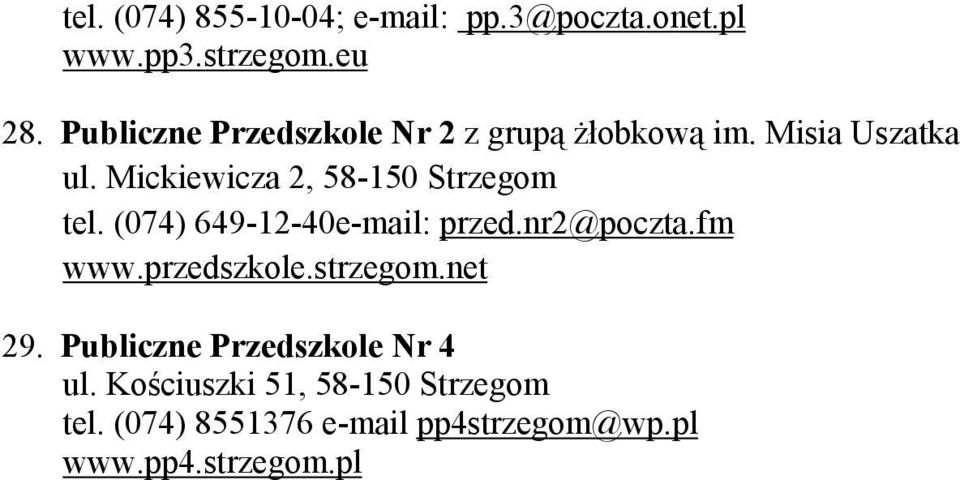 Mickiewicz 2, 58-150 Strzegom tel. (074) 649-12-40e-mil: przed.nr2@poczt.fm www.przedszkole.