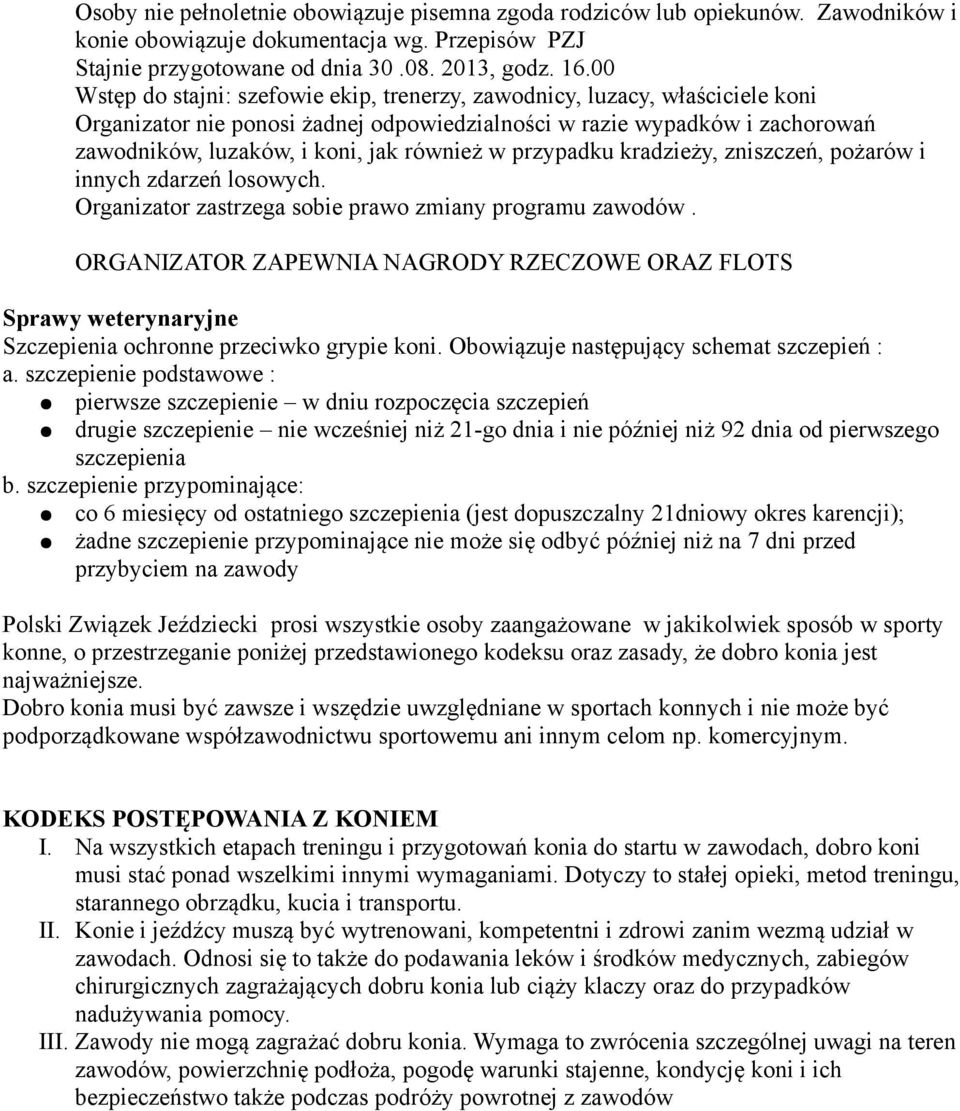 w przypadku kradzieży, zniszczeń, pożarów i innych zdarzeń losowych. Organizator zastrzega sobie prawo zmiany programu zawodów.