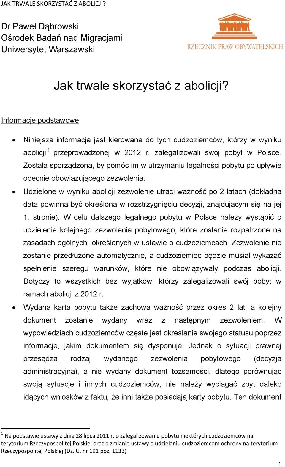 Została sporządzona, by pomóc im w utrzymaniu legalności pobytu po upływie obecnie obowiązującego zezwolenia.