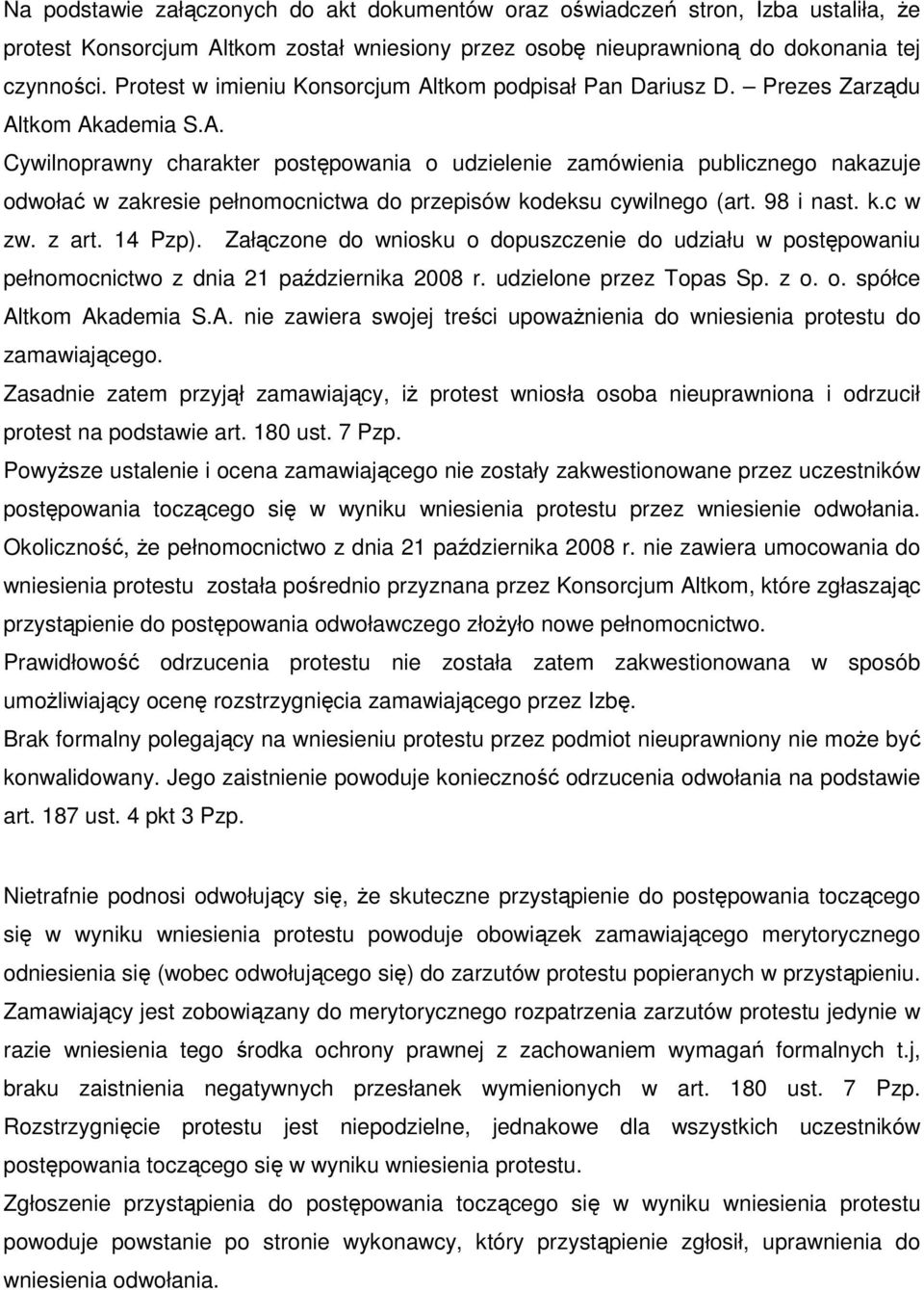 98 i nast. k.c w zw. z art. 14 Pzp). Załączone do wniosku o dopuszczenie do udziału w postępowaniu pełnomocnictwo z dnia 21 października 2008 r. udzielone przez Topas Sp. z o. o. spółce Altkom Akademia S.