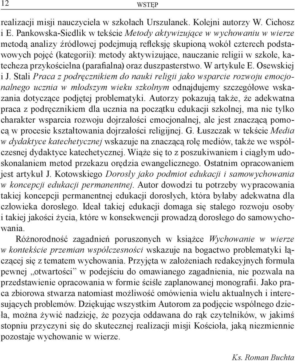 nauczanie religii w szkole, katecheza przykościelna (parafialna) oraz duszpasterstwo. W artykule E. Osewskiej i J.