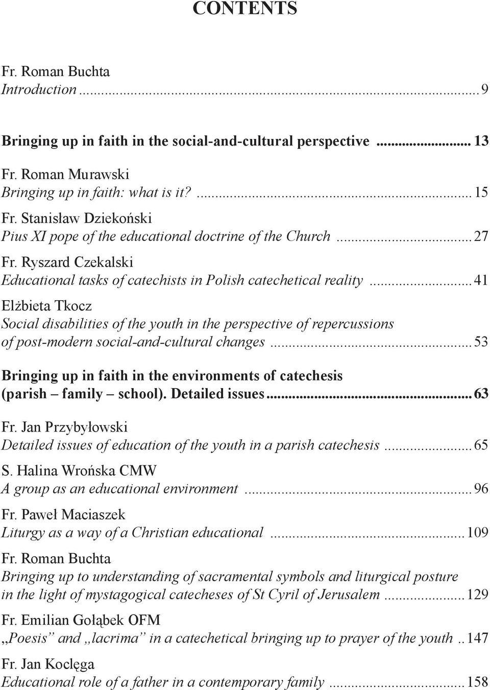 ..41 Elżbieta Tkocz Social disabilities of the youth in the perspective of repercussions of post-modern social-and-cultural changes.