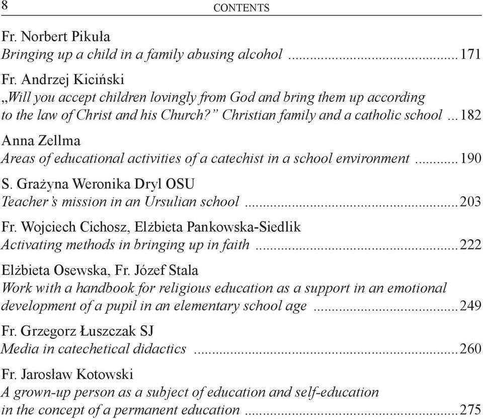 ..182 Anna Zellma Areas of educational activities of a catechist in a school environment...190 S. Grażyna Weronika Dryl OSU Teacher s mission in an Ursulian school...203 Fr.