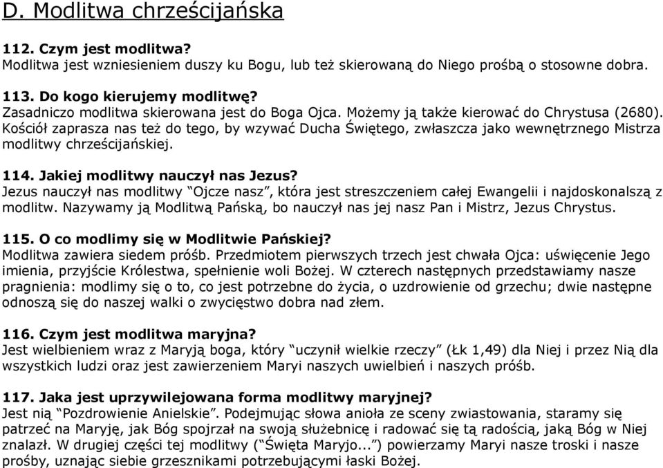 Kościół zaprasza nas też do tego, by wzywać Ducha Świętego, zwłaszcza jako wewnętrznego Mistrza modlitwy chrześcijańskiej. 114. Jakiej modlitwy nauczył nas Jezus?